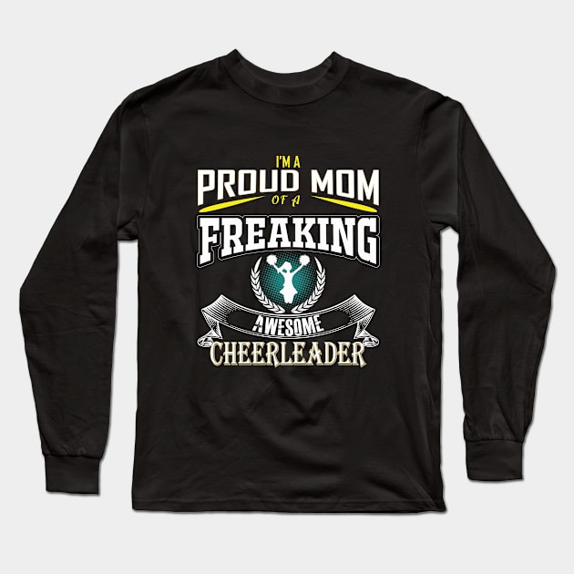 Cheerleader - Im A Proud Mom Of A Freaking Awesome Cheerleader Long Sleeve T-Shirt by Kudostees